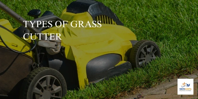 Complete Guide to Types of Grass Cutters in Nepal for Powerful & Efficient Lawn Care