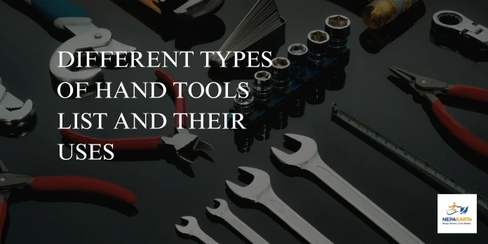 Different Types of Hand Tools List and Their Uses for DIY and Repair Work