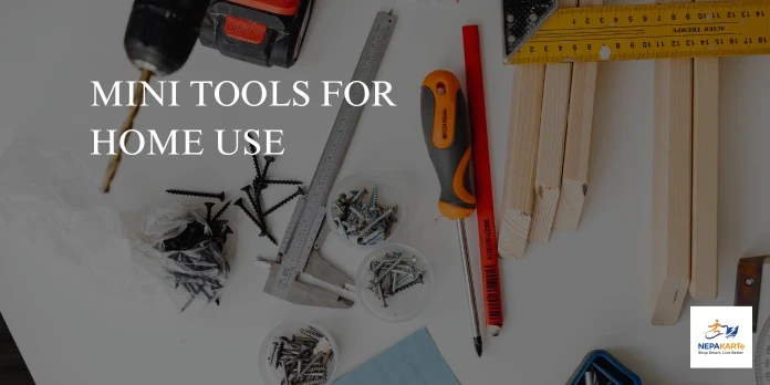 10 Must-Have Mini Tools for Home Use Every Nepali Homeowner Should Own