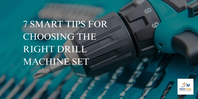 7 Smart Tips for Choosing the Right Drill Machine Set in Nepal