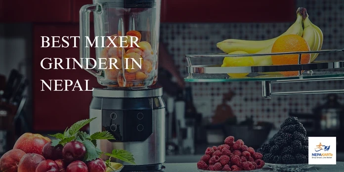 Best Mixer Grinder in Nepal: Powerful Options for Every Kitchen